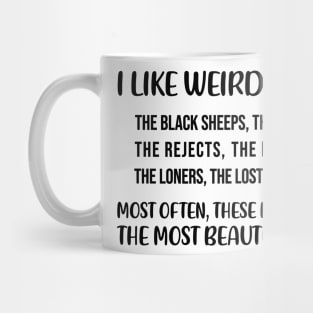 I like weird people. The black sheep, the odd ducks Quote Mug